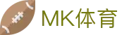 MK体育(MK sports)官方平台 - 移动端在线登录